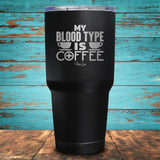 My Blood Type is Coffee Coated Drinkware