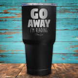 Go Away I'm Reading Coated Drinkware