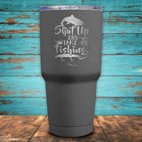 Shut up and Take me Fishing Coated Drinkware