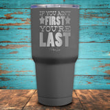 If You Ain't First You're Last Coated Drinkware