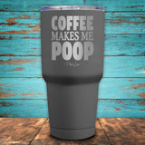 Coffee Makes Me Poop Coated Drinkware