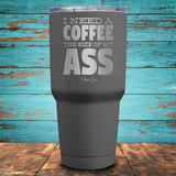 I Need A Coffee The Size Coated Drinkware