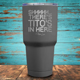 Shhhhh... There's Tito's In Here Coated Drinkware