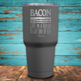 Bacon Gives Me A Reason Coated Drinkware