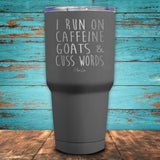 I Run on Caffeine Goats & Cuss Words Coated Drinkware