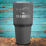 On The Weekend I'm a Hooker Coated Drinkware
