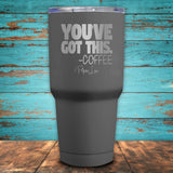 You've Got This Coffee Coated Drinkware