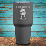 I Turn Grills On Coated Drinkware