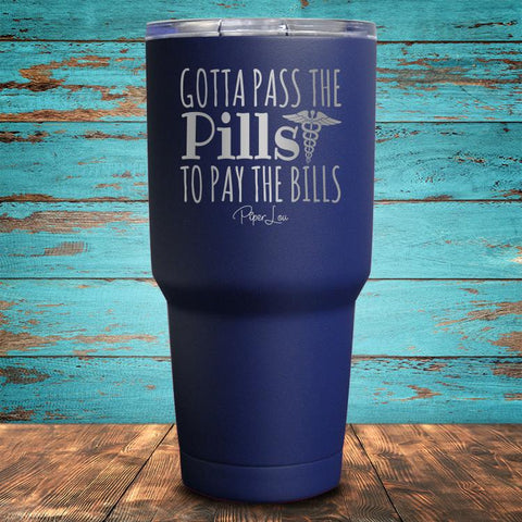 Gotta Pass The Pills To Pay The Bills Coated Drinkware