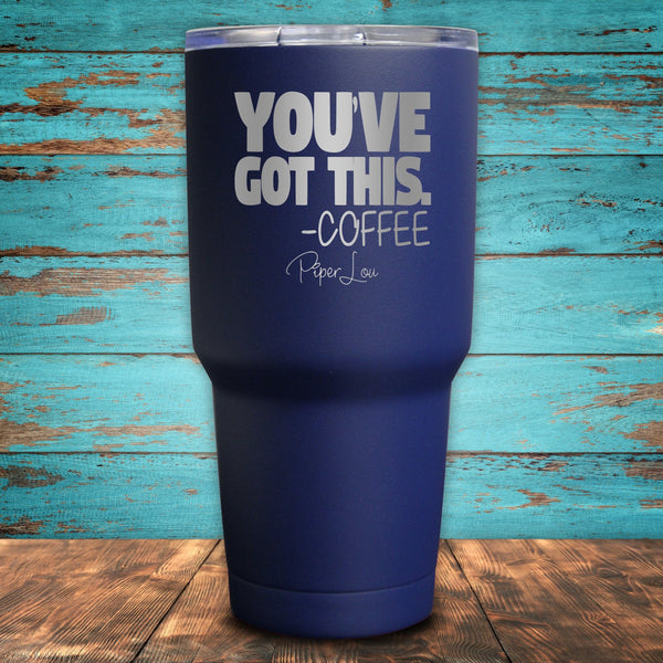 You've Got This Coffee Coated Drinkware