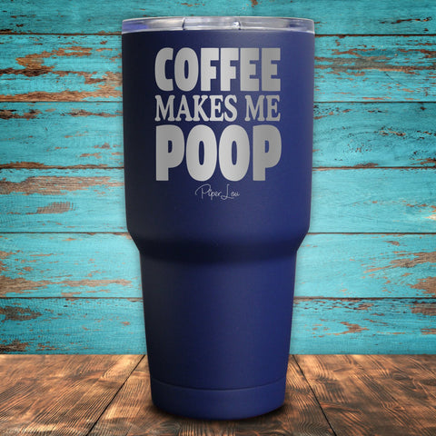 Coffee Makes Me Poop Coated Drinkware