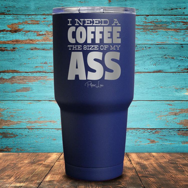 I Need A Coffee The Size Coated Drinkware