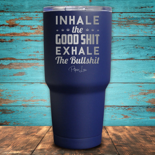 Inhale The Good Shit Exhale The Bull Shit Coated Drinkware