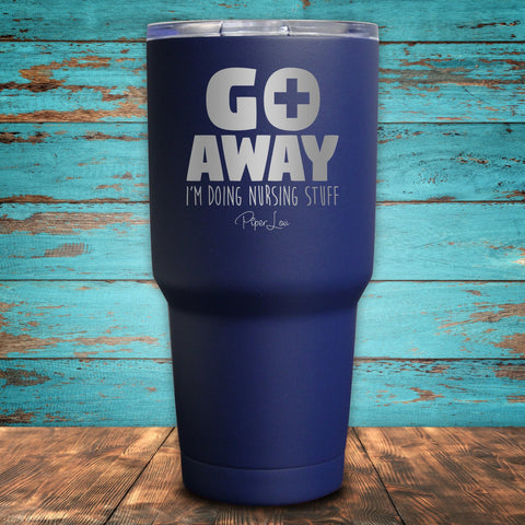 Go Away I'm Doing Nursing Stuff Coated Drinkware