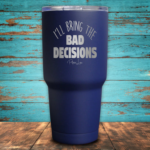 I'll Bring The Bad Decisions Coated Drinkware