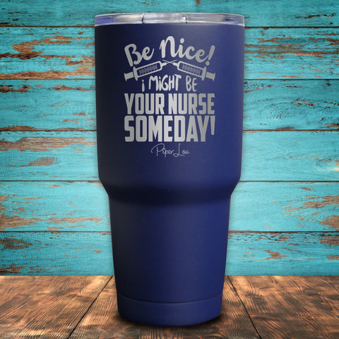 Be Nice! I Might Be Your Nurse Someday! Coated Drinkware
