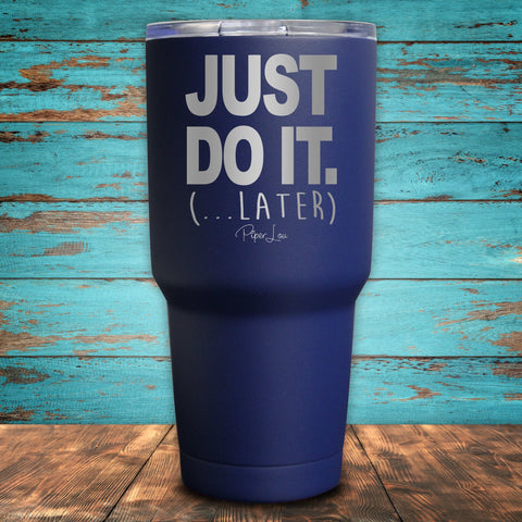 Just Do It Later Coated Drinkware