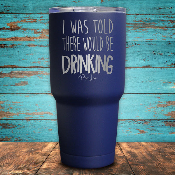 I Was Told There Would Be Drinking Coated Drinkware