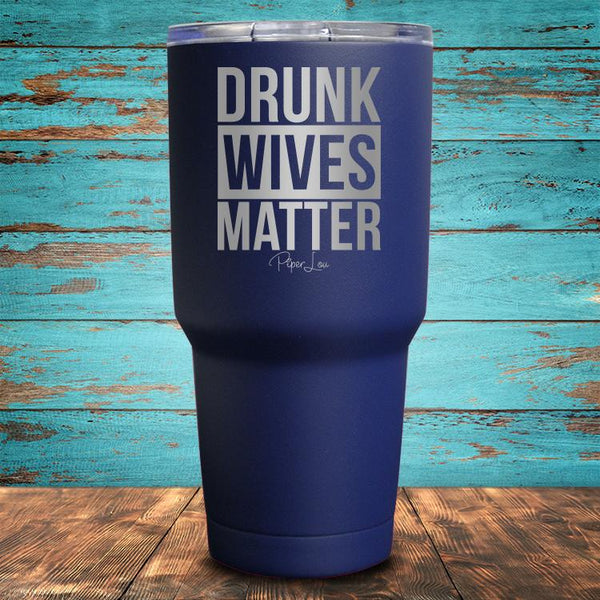 Drunk Wives Matter Coated Drinkware