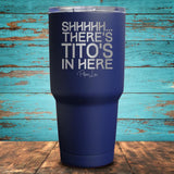 Shhhhh... There's Tito's In Here Coated Drinkware