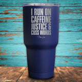I Run On Caffeine, Justice & Cuss Words Coated Drinkware