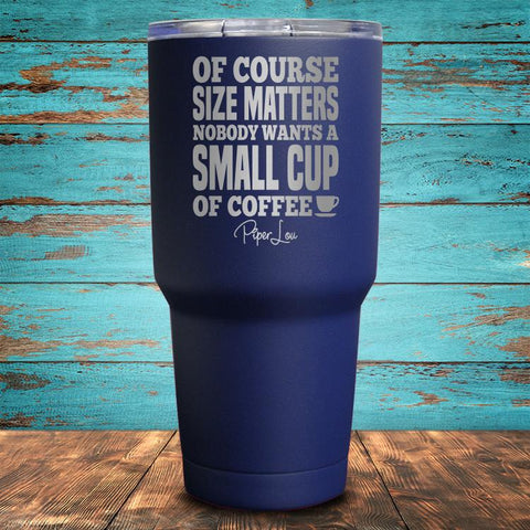 Size Matters Coffee Coated Drinkware
