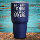 Life Is Simply Too Short To Have Bad Hair Coated Drinkware