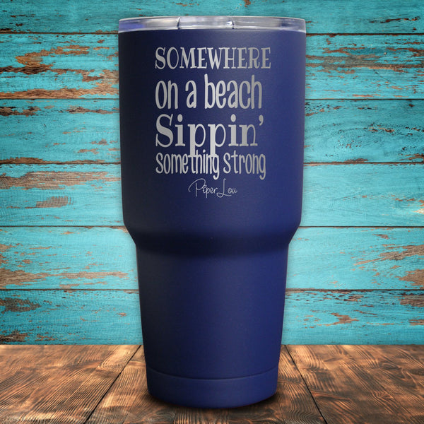 Somewhere On A Beach Sippin' Something Strong Coated Drinkware