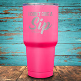 I Don't Give A Sip Coated Drinkware