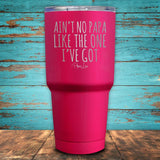 Ain't No Papa Like The One I've Got Coated Drinkware