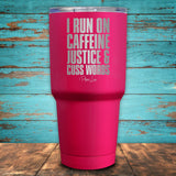 I Run On Caffeine, Justice & Cuss Words Coated Drinkware