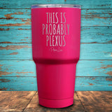 This Is Probably Plexus Coated Drinkware