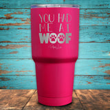 You Had Me At Woof Coated Drinkware