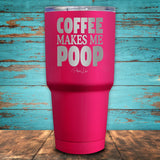 Coffee Makes Me Poop Coated Drinkware