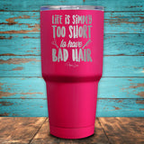 Life Is Simply Too Short To Have Bad Hair Coated Drinkware
