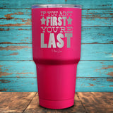 If You Ain't First You're Last Coated Drinkware
