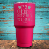 It's Ok Unicorns Don't Believe In You Either Coated Drinkware