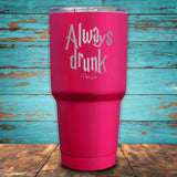 Always Drunk Coated Drinkware