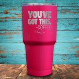 You've Got This Coffee Coated Drinkware