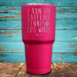 I Run On Caffeine Tennis & Cuss Words Coated Drinkware