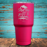 Shut up and Take me Fishing Coated Drinkware