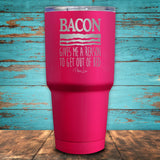 Bacon Gives Me A Reason Coated Drinkware