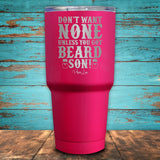 Don't Want None Unless You Got Beard Son! Coated Drinkware