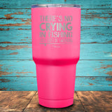 There's No Crying in Fishing Coated Drinkware