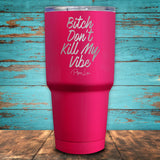 Bitch Don't Kill My Vibe Coated Drinkware