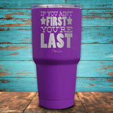 If You Ain't First You're Last Coated Drinkware