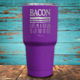 Bacon Gives Me A Reason Coated Drinkware