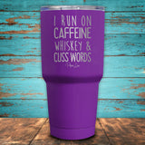 I Run On Caffeine Whiskey & Cuss Words Coated Drinkware