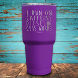 I Run on Caffeine, Diesel, & Cuss Words Coated Drinkware