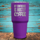 My Confidence Is Mostly Coffee Coated Drinkware
